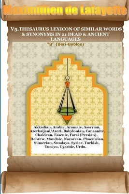 V5. Thesaurus Lexicon of Similar Words & Synonyms in 21 Dead & Ancient Languages by De Lafayette, Maximillien