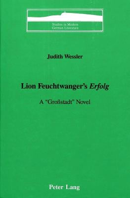 Lion Feuchtwanger's «Erfolg»: A «Großstadt» Novel by Brown, Peter D. G.