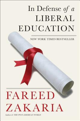In Defense of a Liberal Education by Zakaria, Fareed