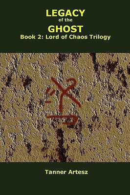 Legacy of the Ghost: Book 2: Lord of Chaos Trilogy by Artesz, Tanner