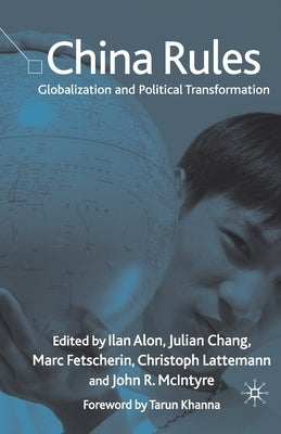 China Rules: Globalization and Political Transformation by Alon, I.