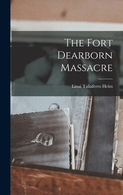 The Fort Dearborn Massacre by Helm, Linai Taliaferro