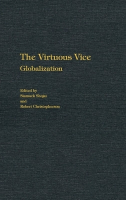 The Virtuous Vice: Globalization by Shojai, Siamack