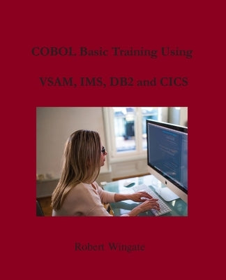 COBOL Basic Training Using VSAM, IMS, DB2 and CICS by Wingate, Robert