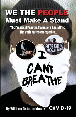 WE THE PEOPLE Must Make A Stand: The President Fans the Flames of a Racial Fire, The world must come together... by Jenkins, William