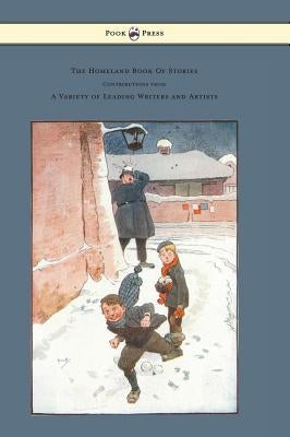 The Homeland Book of Stories - Containing Contributions by J. J. Bell Pett Ridge, Owen Oliver, Warwick Deeping, F. M. White, Radcliffe Martin Alice an by Wadsley, Olive