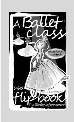 "A Ballet class as a flip book." by Creations, Ann Gb