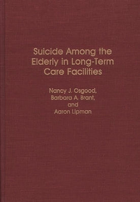 Suicide Among the Elderly in Long-Term Care Facilities by Osgood, Nancy J.