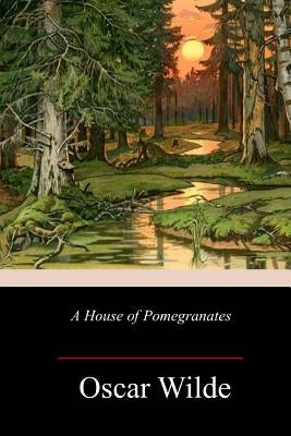 A House of Pomegranates by Wilde, Oscar