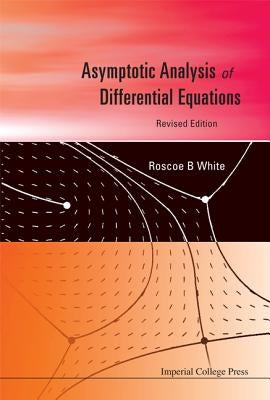 Asymptotic Analysis of Differential Equations by White, Roscoe B.