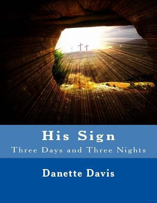 His Sign: Three Days and Three Nights by Davis, Danette