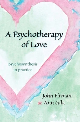 A Psychotherapy of Love by Firman, John