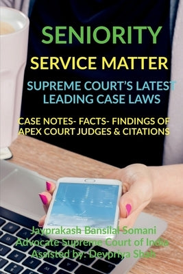 Seniority- Service Matter- Supreme Court's Latest Leading Case Laws: Case Notes- Facts- Findings of Apex Court Judges & Citations by Bansilal, Jayprakash Somani
