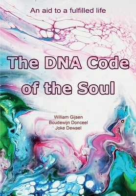 The DNA Code of the Soul: An aid to a fulfilled life by Donceel, Boudewijn