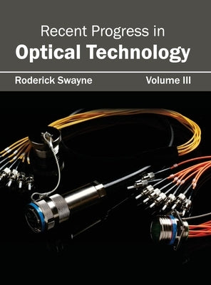 Recent Progress in Optical Technology: Volume III by Swayne, Roderick