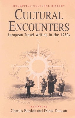 Cultural Encounters: European Travel Writings in the 1930s by Burdett, Charles