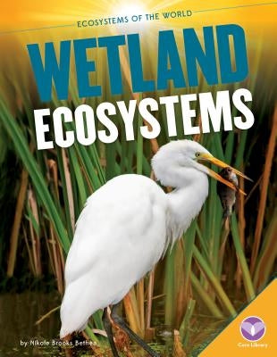 Wetland Ecosystems by Bethea, Nikole Brooks