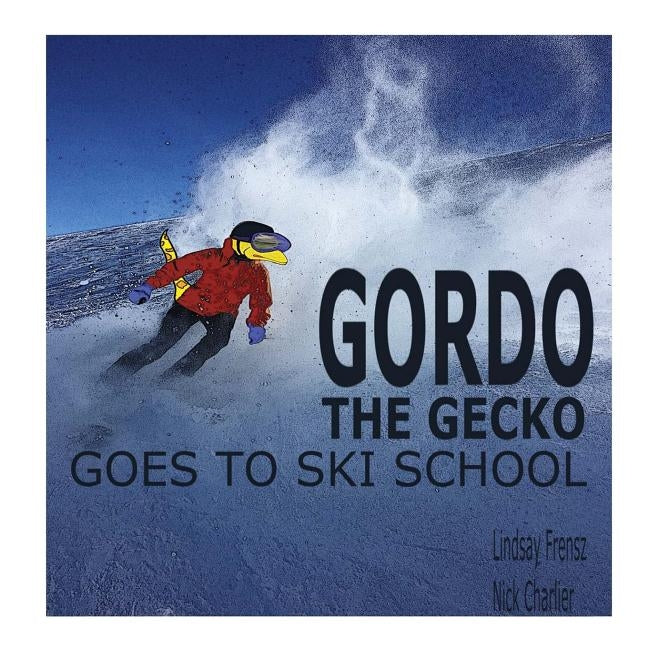 Gordo The Gecko Goes To Ski School by Charlier, Nick