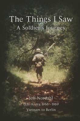 The Things I Saw: A Soldier's Journey by Nordahl, Dave