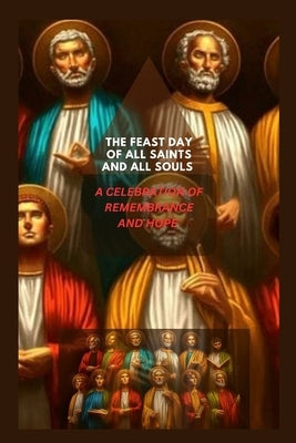 The feast of all saints and all souls.: Celebration of Rememberance and Home. by Jones, Rev Joseph