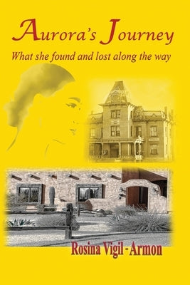 Aurora's Journey, What she found and lost along the way by Vigil-Armon, Rosina
