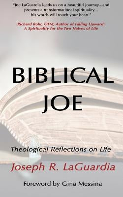 Biblical Joe: Theological Reflections on Life by Laguardia, Joseph R.
