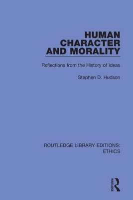 Human Character and Morality: Reflections on the History of Ideas by Hudson, Stephen D.