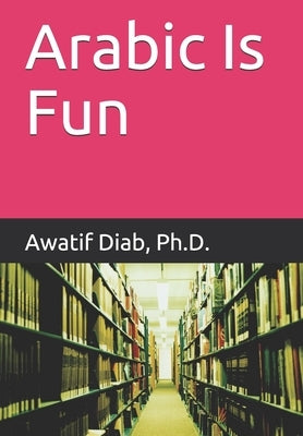Arabic Is Fun: وهكذا نتعلمها by Diab, Awatif