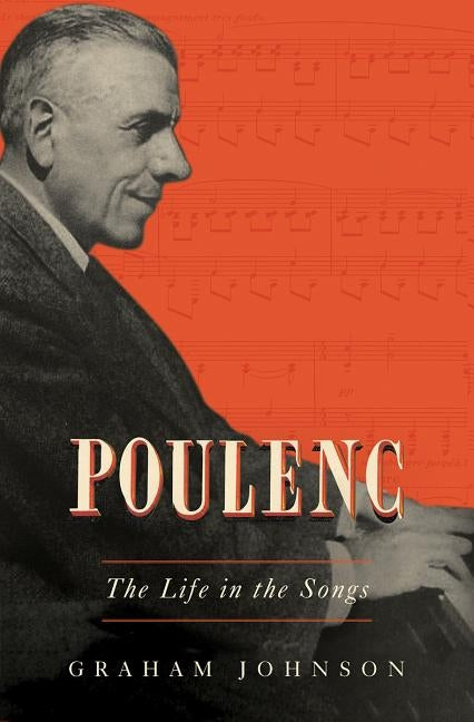 Poulenc: The Life in the Songs by Johnson, Graham