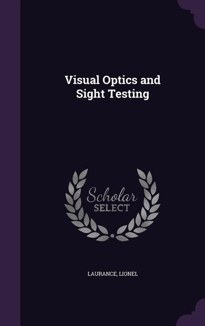 Visual Optics and Sight Testing by Laurance, Lionel