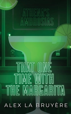 That One Time with the Margarita by La Bruyere, Alex