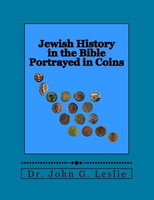 Jewish History in the Bible Portrayed in Coins by Leslie, John G.