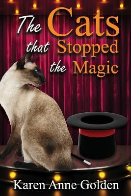 The Cats that Stopped the Magic by Golden, Karen Anne