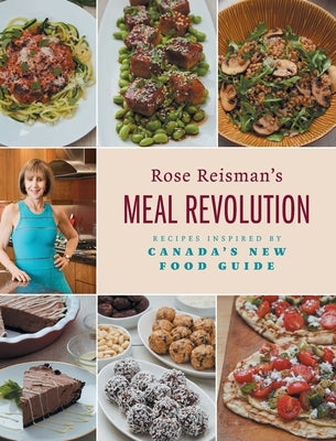 Rose Reisman's Meal Revolution: Recipes Inspired by Canada's New Food Guide by Reisman, Rose