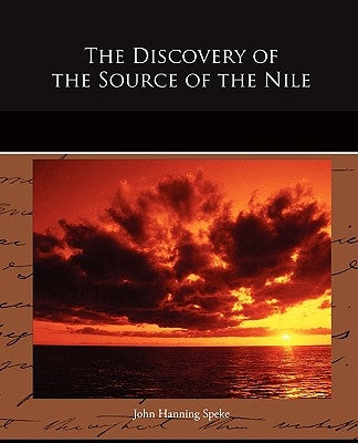 The Discovery of the Source of the Nile by Speke, John Hanning