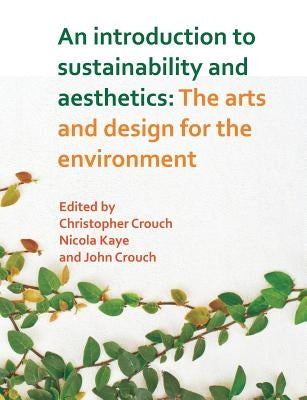 An Introduction to Sustainability and Aesthetics: The Arts and Design for the Environment by Crouch, Christopher