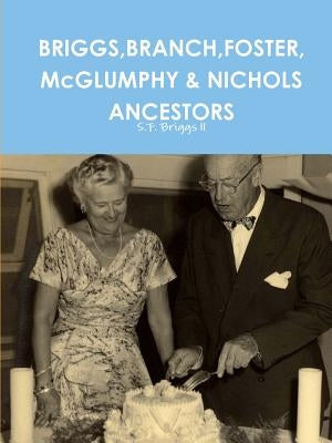BRIGGS, BRANCH, FOSTER, McGLUMPHY & NICHOLS ANCESTORS by Briggs LL, S. F.
