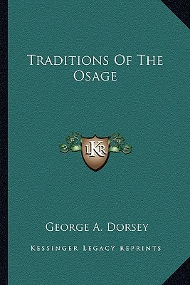 Traditions Of The Osage by Dorsey, George a.