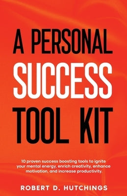 A Personal Success Tool Kit by Hutchings, Robert D.