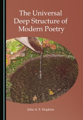 The Universal Deep Structure of Modern Poetry by Hopkins, John A. F.