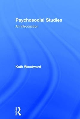 Psychosocial Studies: An Introduction by Woodward, Kath