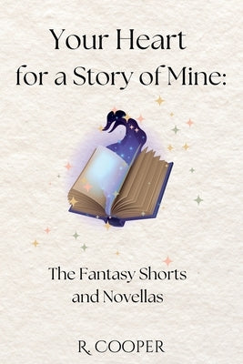 Your Heart For a Story of Mine: the Fantasy Shorts and Novellas by Cooper, R.