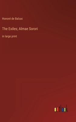 The Exiles; Almae Sorori: in large print by Balzac, Honoré de