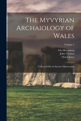 The Myvyrian Archaiology of Wales: Collected Out of Ancient Manuscripts; Volume 1 by Thomas, John