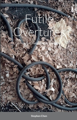 Futile Overtures: Transient, Tangential or Trapped by Chen, Stephen