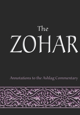 The Zohar: annotations to the Ashlag Commentary by Laitman, Michael