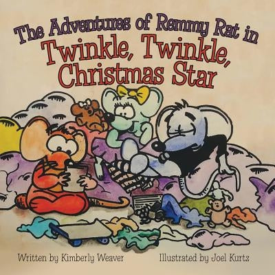 The Adventures of Remmy Rat in Twinkle, Twinkle, Christmas Star by Weaver, Kimberly
