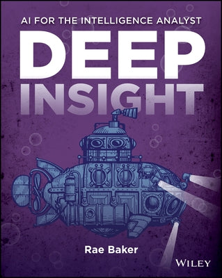 Deep Insight: AI for the Intelligence Analyst by Baker, Rae L.