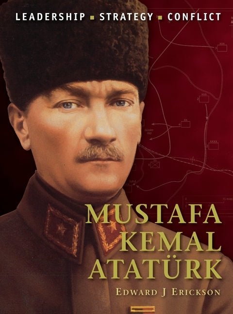 Mustafa Kemal Atatürk by Erickson, Edward J.