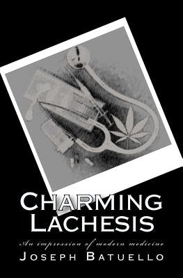 Charming Lachesis: An impression of modern medicine by Batuello, Joseph T.